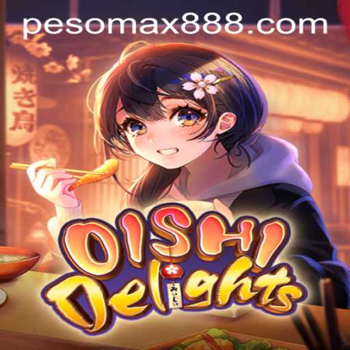 Unveiling the Excitement of OishiDelights at PESOMAX Casino