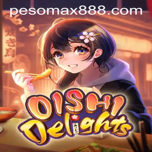 Unveiling the Excitement of OishiDelights at PESOMAX Casino